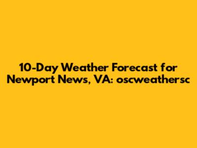 10-Day Weather Forecast for Newport News, VA: oscweathersc