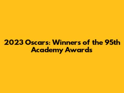 2023 Oscars: Winners of the 95th Academy Awards