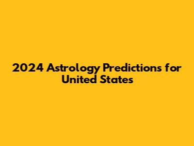 2024 Astrology Predictions for United States