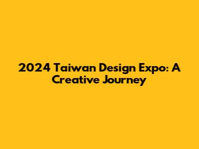 2024 Taiwan Design Expo: A Creative Journey