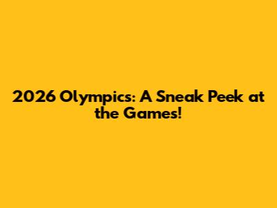 2026 Olympics: A Sneak Peek at the Games!