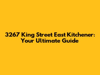 3267 King Street East Kitchener: Your Ultimate Guide