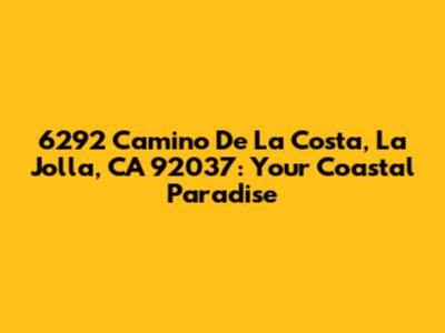 6292 Camino De La Costa, La Jolla, CA 92037: Your Coastal Paradise