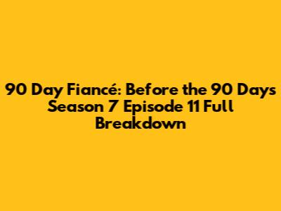 90 Day Fiancé: Before the 90 Days Season 7 Episode 11 Full Breakdown