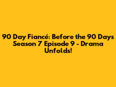 90 Day Fiancé: Before the 90 Days Season 7 Episode 9 - Drama Unfolds!