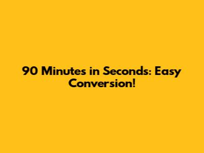 90 Minutes in Seconds: Easy Conversion!
