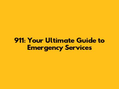 911: Your Ultimate Guide to Emergency Services