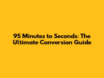 95 Minutes to Seconds: The Ultimate Conversion Guide