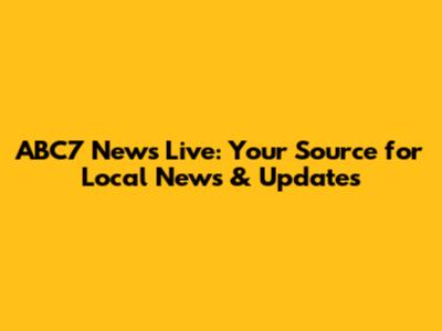 ABC7 News Live: Your Source for Local News & Updates