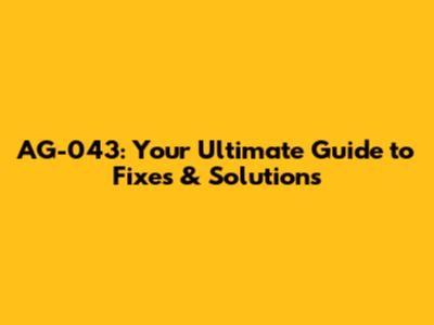 AG-043: Your Ultimate Guide to Fixes & Solutions