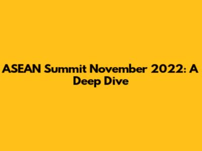 ASEAN Summit November 2022: A Deep Dive