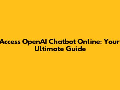 Access OpenAI Chatbot Online: Your Ultimate Guide