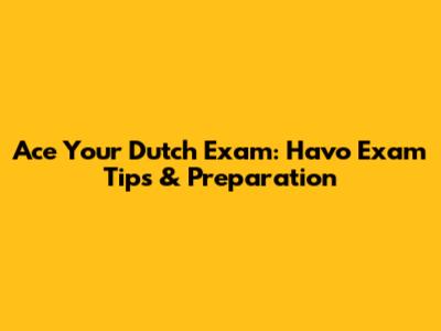 Ace Your Dutch Exam: Havo Exam Tips & Preparation