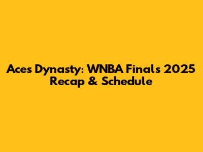 Aces Dynasty: WNBA Finals 2025 Recap & Schedule