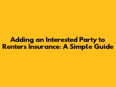 Adding an Interested Party to Renters Insurance: A Simple Guide
