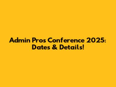Admin Pros Conference 2025: Dates & Details!