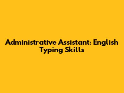 Administrative Assistant: English Typing Skills