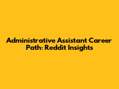 Administrative Assistant Career Path: Reddit Insights