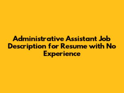Administrative Assistant Job Description for Resume with No Experience