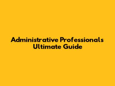 Administrative Professional's Ultimate Guide