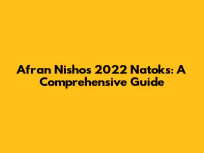 Afran Nisho's 2022 Natoks: A Comprehensive Guide
