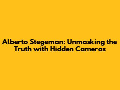 Alberto Stegeman: Unmasking the Truth with Hidden Cameras