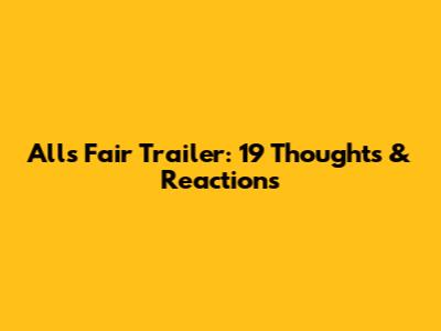 All's Fair Trailer: 19 Thoughts & Reactions