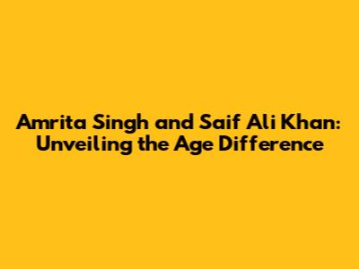 Amrita Singh and Saif Ali Khan: Unveiling the Age Difference