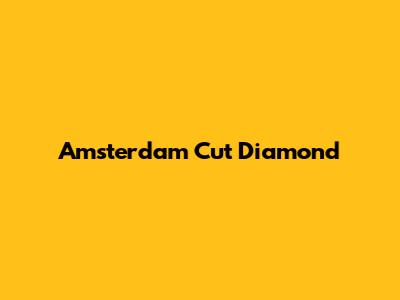 Amsterdam Cut Diamond