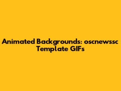 Animated Backgrounds: oscnewssc Template GIFs