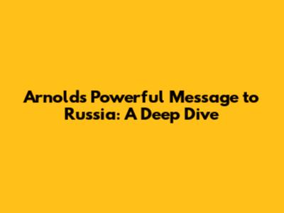 Arnold's Powerful Message to Russia: A Deep Dive