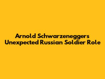 Arnold Schwarzenegger's Unexpected Russian Soldier Role