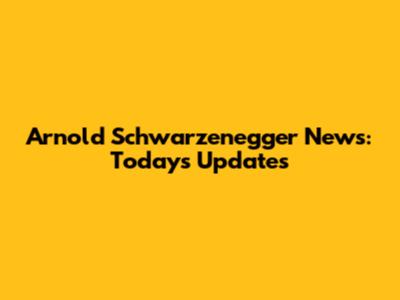 Arnold Schwarzenegger News: Today's Updates