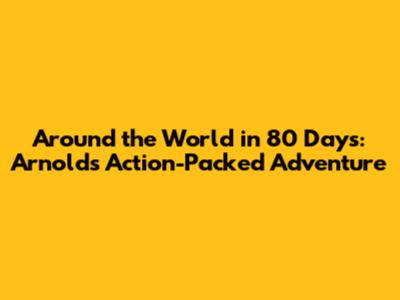Around the World in 80 Days: Arnold's Action-Packed Adventure