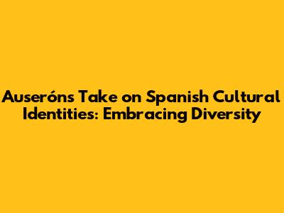 Auserón's Take on Spanish Cultural Identities: Embracing Diversity