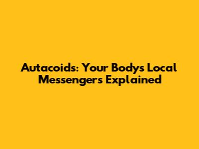 Autacoids: Your Body's Local Messengers Explained