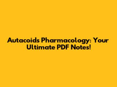 Autacoids Pharmacology: Your Ultimate PDF Notes!