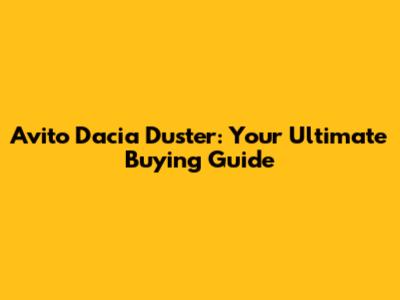Avito Dacia Duster: Your Ultimate Buying Guide