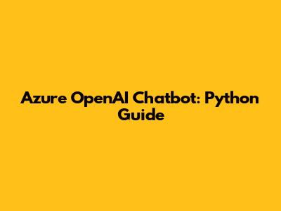 Azure OpenAI Chatbot: Python Guide