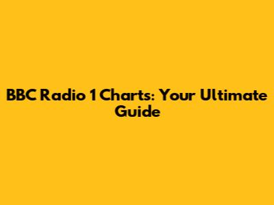 BBC Radio 1 Charts: Your Ultimate Guide