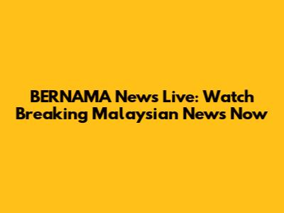 BERNAMA News Live: Watch Breaking Malaysian News Now