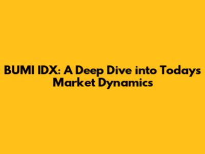 BUMI IDX: A Deep Dive into Today's Market Dynamics