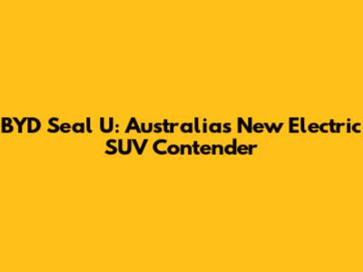 BYD Seal U: Australia's New Electric SUV Contender