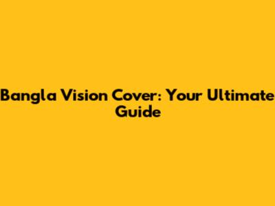 Bangla Vision Cover: Your Ultimate Guide