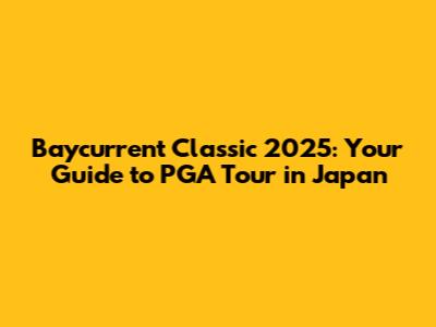 Baycurrent Classic 2025: Your Guide to PGA Tour in Japan