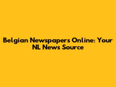 Belgian Newspapers Online: Your NL News Source