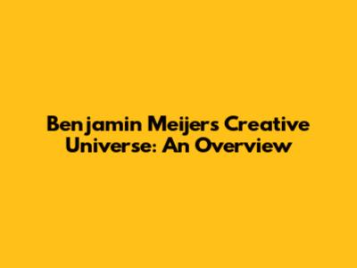 Benjamin Meijer's Creative Universe: An Overview