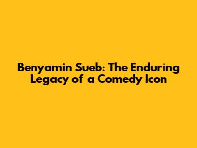 Benyamin Sueb: The Enduring Legacy of a Comedy Icon
