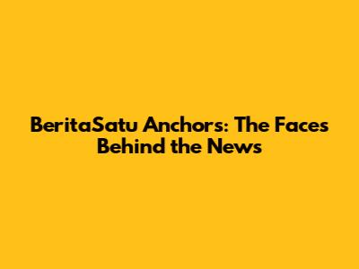 BeritaSatu Anchors: The Faces Behind the News