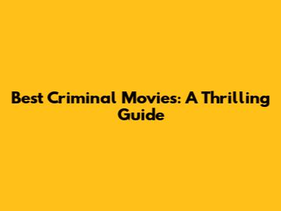 Best Criminal Movies: A Thrilling Guide